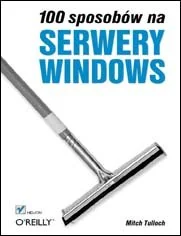 100 sposobów na serwery Windows - Systemy operacyjne i oprogramowanie - miniaturka - grafika 1