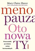 Zdrowie - poradniki - Menopauza. Oto nowa TY. Przewodnik na ścieżce hormonalnych zmian - Mary Claire Haver - miniaturka - grafika 1