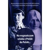 Wywiady, wspomnienia - Ma wygnańczym szlaku z Polski do Polski... Wspomnienia Laurety (Zofii) Wilczyńskiej z lat II wojny światowej i wczesnego powojnia - miniaturka - grafika 1