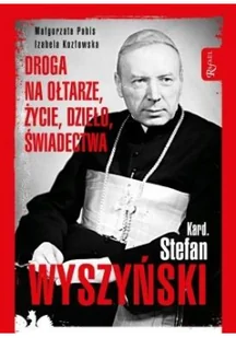 Izabela Kozłowska; Małgorzata Pabis Kardynał Stefan Wyszyński Droga na ołtarze życie dzieło świadectwa - Religia i religioznawstwo - miniaturka - grafika 3