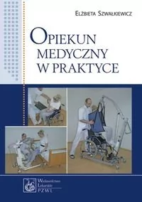 Wydawnictwo Lekarskie PZWL Opiekun medyczny w praktyce - Elżbieta Szwałkiewicz - Książki medyczne - miniaturka - grafika 1