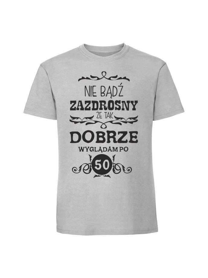 Męska koszulka z nadrukiem -50 NIE BĄDŹ ZAZDROSNY ŻE TAK DOBRZE WYGLĄDAM PO 50 Pastelowy szary 3XL