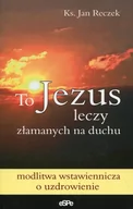 Religia i religioznawstwo - eSPe To Jezus leczy złamanych na duchu - Jan Reczek - miniaturka - grafika 1