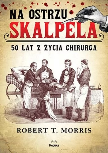 Robert T. Morris Na ostrzu skalpela 50 lat z życia chirurga