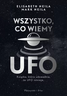 Wszystko Co Wiemy O Ufo Elisabeth Neila,mark Neila - Ezoteryka - miniaturka - grafika 1