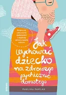 Miłość, seks, związki - Jak wychować dziecko na zdrowego psychicznie dorosłego - miniaturka - grafika 1