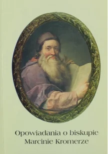 Opowiadania o biskupie Marcinie Kromerze - Religia i religioznawstwo - miniaturka - grafika 1