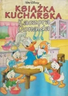 Książka kucharska Kaczora Donalda - Książki edukacyjne - miniaturka - grafika 1
