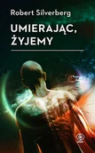 Powieści - REBIS Umierając, żyjemy - Robert Silverberg, Maria Korusiewicz - miniaturka - grafika 1