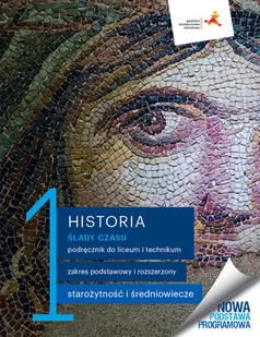 Historia 1. Ślady czasu. Podręcznik dla liceum i technikum. Zakresy podstawowy i rozszerzony (do podstawy programowej z 2022 roku) - Podręczniki dla liceum - miniaturka - grafika 1
