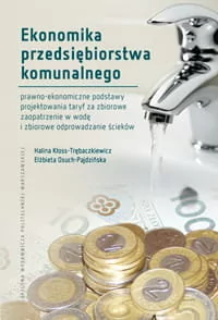 Ekonomika przedsiębiorstwa komunalnego. Prawno-ekonomiczne podstawy projektowania taryf za zbiorowe zaopatrzenie w wodę i zbiorowe odprowadzanie ści.. - Technika - miniaturka - grafika 1