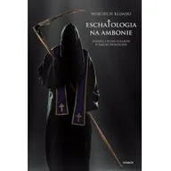 Filozofia i socjologia - Nomos Eschatologia na ambonie. Kazania i wiara Polaków w rzeczy ostateczne Wojciech Klimski - miniaturka - grafika 1