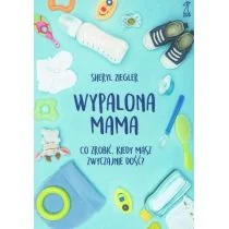 Wypalona mama Co zrobić kiedy masz zwyczajnie dość$171 Ziegler Sheryl - Poradniki hobbystyczne - miniaturka - grafika 1