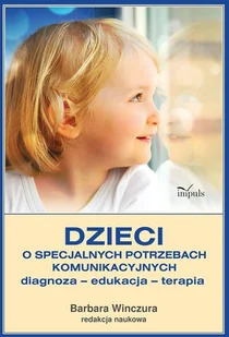 Dzieci o specjalnych potrzebach komunikacyjnych. Diagnoza - edukacja - terapia - Pedagogika i dydaktyka - miniaturka - grafika 1