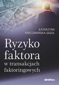 Biznes - Difin Ryzyko faktora w transakcjach faktoringowych Katarzyna Kreczmańska-Gigol - miniaturka - grafika 1