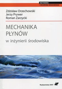 Orzechowski Zdzisław, Prywer Jerzy, Zarzycki Roman Mechanika płynów w inżynierii środowiska - Fizyka i astronomia - miniaturka - grafika 1