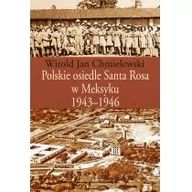 Historia świata - Polskie osiedle Santa Rosa w Meksyku 1943-1946 - Witold Chmielewski - miniaturka - grafika 1