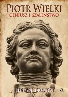 Piotr Wielki. Geniusz i szaleństwo - Historia świata - miniaturka - grafika 1