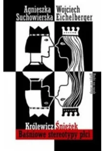 Wojciech Eichelberger; Agnieszka Suchowierska Królewicz Śnieżek Baśniowe stereotypy płci - Psychologia - miniaturka - grafika 1