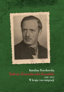 Tadeusz Żenczykowski-Zawadzki 1907-1997) Karolina Trzeskowska - Biografie i autobiografie - miniaturka - grafika 1