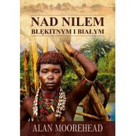 Felietony i reportaże - Zysk i S-ka Nad Nilem błękitnym i białym - ALAN MOOREHEAD - miniaturka - grafika 1