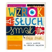 Literatura popularno naukowa dla młodzieży - Wzrok Słuch Smak Dają Znak Czyli Podróż Do Świata Zmysłów Marta Maruszczak - miniaturka - grafika 1