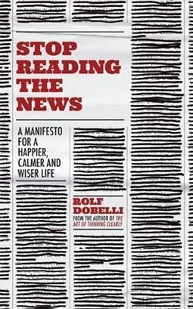 Rolf Dobelli Stop Reading the News - Książki obcojęzyczne o biznesie i marketingu - miniaturka - grafika 1