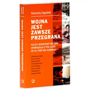Wojna jest zawsze przegrana. Reporterzy wojenni szczerze o tym, czego nie mogli wam pokazać - Felietony i reportaże - miniaturka - grafika 1
