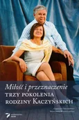 Felietony i reportaże - Miłość i przeznaczenie. Trzy pokolenia rodziny Kaczyńskich - Grzegorz Sieczkowski, Bernardetta Waszkielewicz - książka - miniaturka - grafika 1