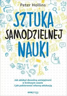 Peter Hollins Sztuka samodzielnej nauki Jak zdobyć dowolną umiejętność w krótszym czasie i jak pokierować własną - Biznes - miniaturka - grafika 2