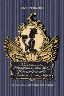 Fundacja Ars Longa Kasztelanowa Katarzyna z Potockich Kossakowska. Historie i anegdoty Jan Czernecki - Biografie i autobiografie - miniaturka - grafika 2