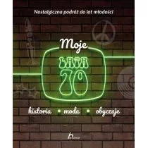 Moje lata 70. Historia, moda, obyczaje - Felietony i reportaże - miniaturka - grafika 1