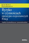 E-booki - prawo - Ryzyko w czynnościach operacyjno-rozpoznawczych Policji. Aspekty kryminalistyczne i prawnodowodowe - miniaturka - grafika 1