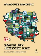 Felietony i reportaże - Zagrajmy jeszcze raz. O złotej epoce gamingu w Polsce - Arkadiusz Kamiński - książka - miniaturka - grafika 1