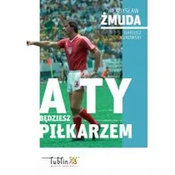 Biografie i autobiografie - ARSKOM SPORT BROKERS A ty będziesz piłkarzem WŁADYSŁAW ŻMUDA, DARIUSZ KUROWSKI - miniaturka - grafika 1