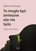 Dramaty - To mogło być śmieszne, ale nie było - Malina Prześluga - miniaturka - grafika 1