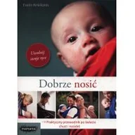 Poradniki dla rodziców - Dobrze nosić. Praktyczny przewodnik po świecie chust i nosideł - miniaturka - grafika 1