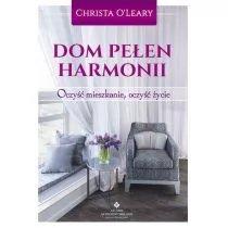 Studio Astropsychologii Dom pełen harmonii. Oczyść mieszkanie, oczyść życie - O'Leary Christa - Ezoteryka - miniaturka - grafika 1