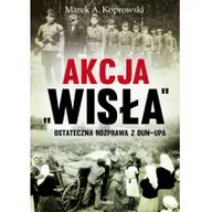 Historia Polski - AKCJA WISŁA OSTATECZNA ROZPRAWA Z OUN-UPA MAREK A KOPROWSKI - miniaturka - grafika 1