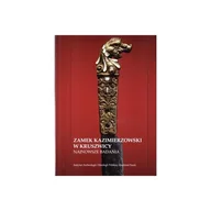 Archeologia - Zamek kazimierzowski w Kruszwicy najnowsze badania - Joanna Sawicka, Wojciech Dzieduszycki - książka - miniaturka - grafika 1