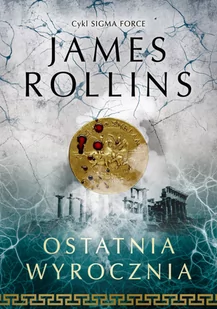 James Rollins Ostatnia wyrocznia Cykl Sigma Force Tom 5 - Powieści sensacyjne - miniaturka - grafika 1