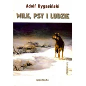 Literatura popularno naukowa dla młodzieży - Dygasiński Adolf Wilk psy i ludzie Adolf Dygasiński - miniaturka - grafika 1