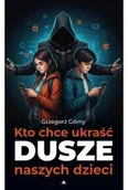 Poradniki hobbystyczne - Kto chce ukraść dusze naszych dzieci - miniaturka - grafika 1