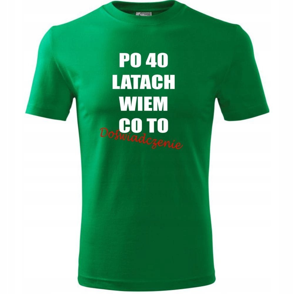Męska Koszulka z Nadrukiem po 40 latach wiem co to doświadczenie na Prezent Urodziny zielony 4XL