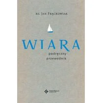 Wydawnictwo Św. Wojciecha Wiara. Praktyczny przewodnik Jan Frąckowiak - Religia i religioznawstwo - miniaturka - grafika 1