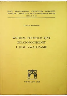 Wstrząs pooperacyjny żółciopochodny i jego zwalczanie - Książki medyczne - miniaturka - grafika 1