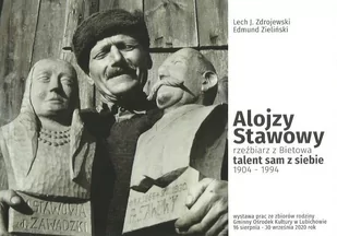 Alojzy Stawowy rzeźbiarz z Bietowa talent sam z siebie 1904-1994 - Książki o kulturze i sztuce - miniaturka - grafika 1