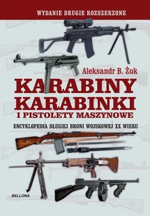 Karabiny, karabinki i pistolety maszynowe. Encyklopedia długiej broni wojskowej XX wieku - Poradniki hobbystyczne - miniaturka - grafika 1