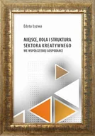 Biznes - Miejsce, rola i struktura sektora kreatywnego we współczesne gospodarce - Edyta Łyżwa - ebook - miniaturka - grafika 1