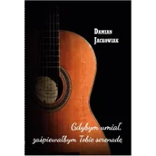 Poezja - Gdybym umiał zaśpiewałbym Tobie serenadę Nowa - miniaturka - grafika 1